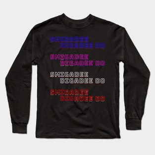 SMIGADEE DIGADEE DO FUN GOOFY PHRASE DESIGN Long Sleeve T-Shirt